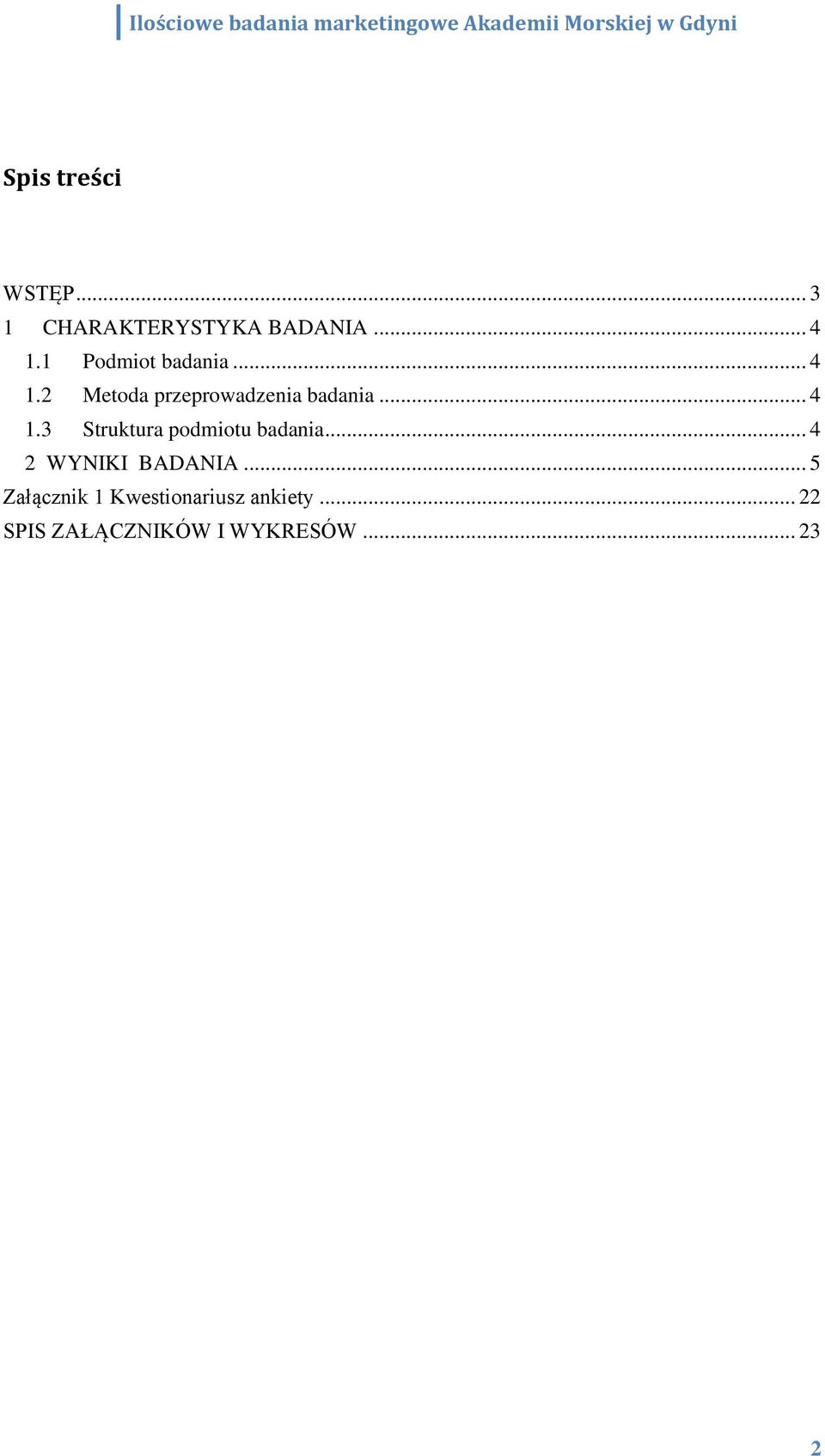 .. 4 2 WYNIKI BADANIA... 5 Załącznik 1 Kwestionariusz ankiety.