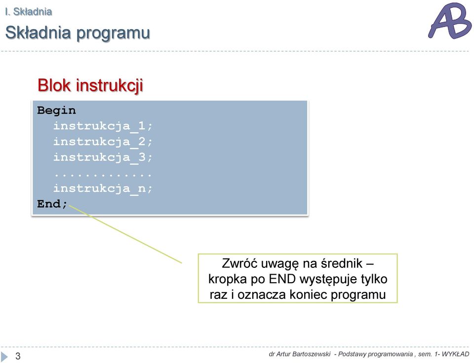 .. instrukcja_n; End; Zwróć uwagę na średnik