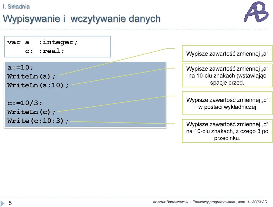 zawartość zmiennej a na 10-ciu znakach (wstawiając spacje przed.