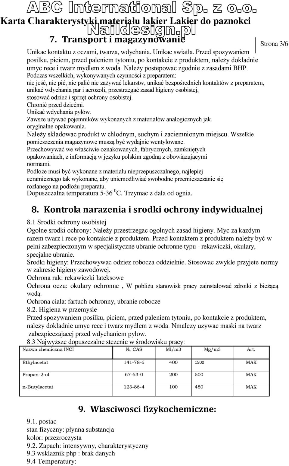 Podczas wszelkich, wykonywanych czynności z preparatem: nie jeść, nie pić, nie palić nie zażywać lekarstw, unikać bezpośrednich kontaktów z preparatem, unikać wdychania par i aerozoli, przestrzegać