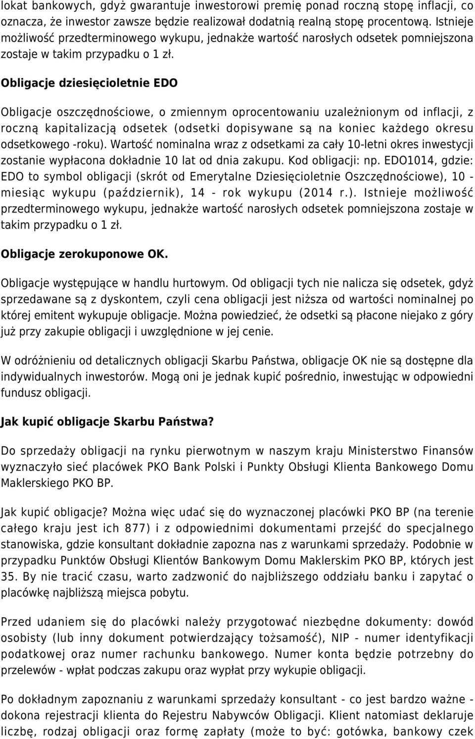 Obligacje dziesięcioletnie EDO Obligacje oszczędnościowe, o zmiennym oprocentowaniu uzależnionym od inflacji, z roczną kapitalizacją odsetek (odsetki dopisywane są na koniec każdego okresu