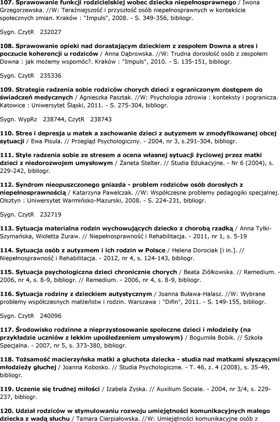 //W: Trudna dorosłość osób z zespołem Downa : jak możemy wspomóc?. Kraków : "Impuls", 2010. - S. 135-151, Sygn. CzytR 235336 109.