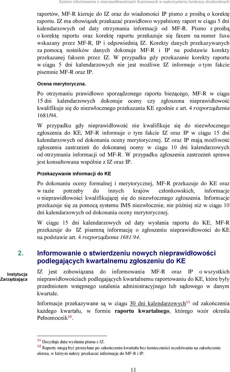Pismo z prośbą o korektę raportu oraz korektę raportu przekazuje się faxem na numer faxu wskazany przez MF-R, IP i odpowiednią IZ.