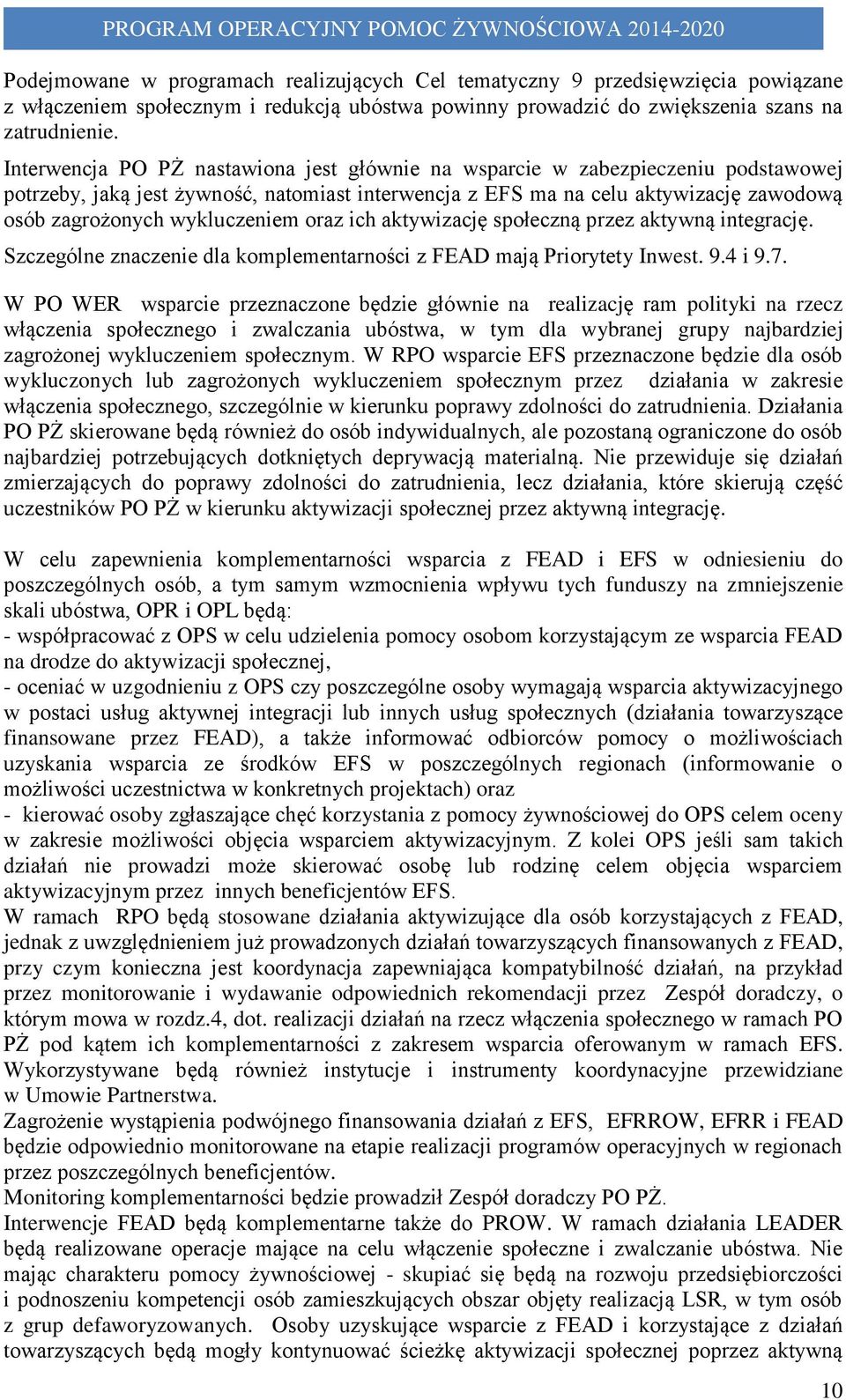 wykluczeniem oraz ich aktywizację społeczną przez aktywną integrację. Szczególne znaczenie dla komplementarności z FEAD mają Priorytety Inwest. 9.4 i 9.7.