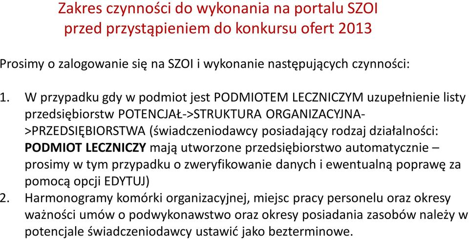 działalności: PODMIOT LECZNICZY mają utworzone przedsiębiorstwo automatycznie prosimy w tym przypadku o zweryfikowanie danych i ewentualną poprawę za pomocą opcji EDYTUJ) 2.
