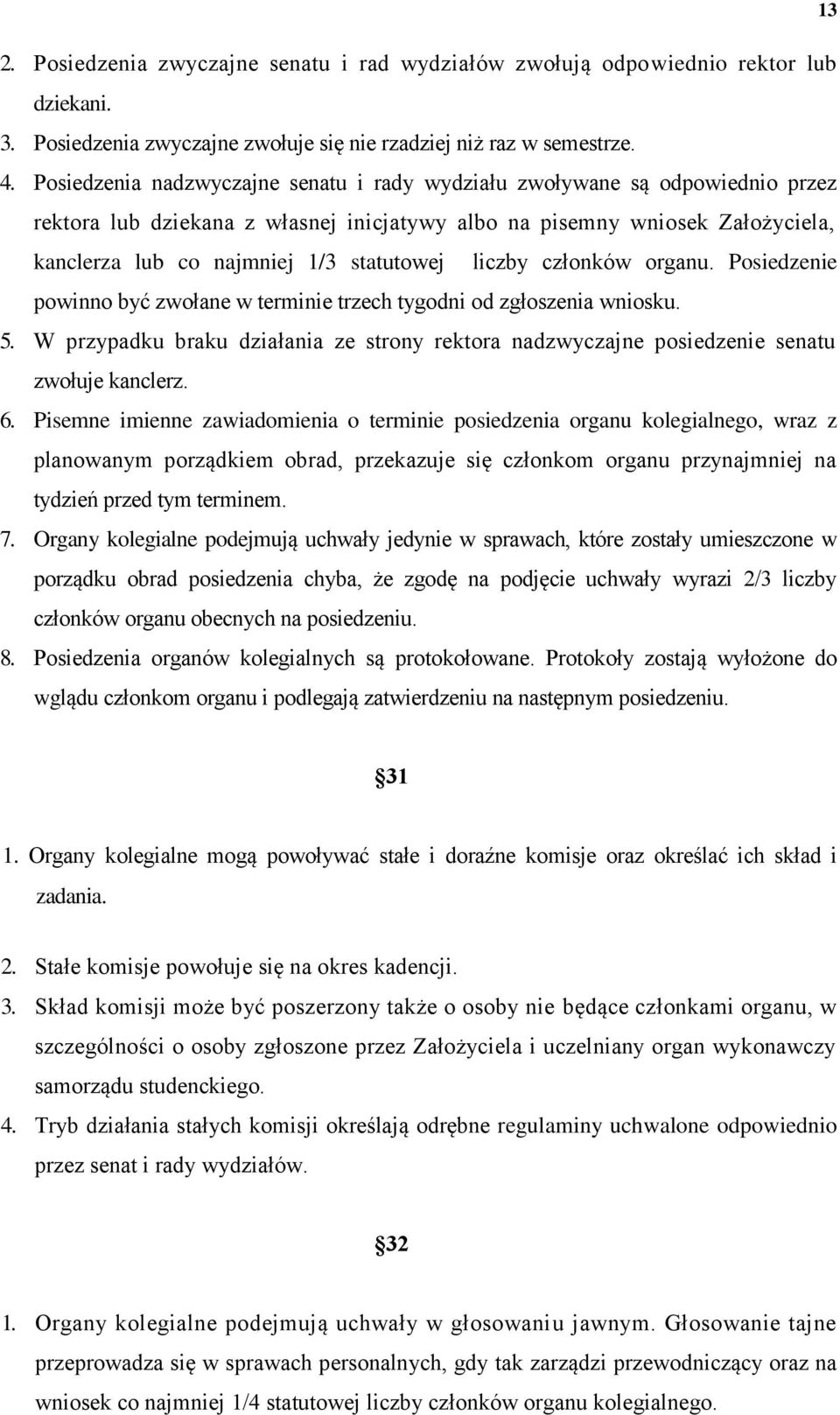 liczby członków organu. Posiedzenie powinno być zwołane w terminie trzech tygodni od zgłoszenia wniosku. 5.