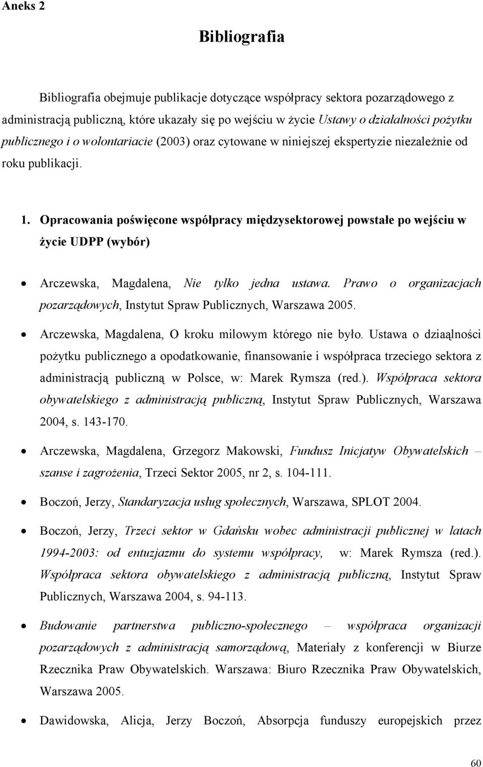 Opracowania poświęcone współpracy międzysektorowej powstałe po wejściu w życie UDPP (wybór) Arczewska, Magdalena, Nie tylko jedna ustawa.