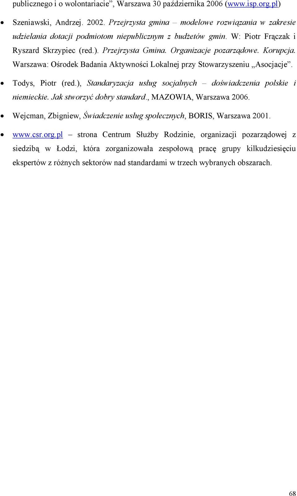 Korupcja. Warszawa: Ośrodek Badania Aktywności Lokalnej przy Stowarzyszeniu Asocjacje. Todys, Piotr (red.), Standaryzacja usług socjalnych doświadczenia polskie i niemieckie.