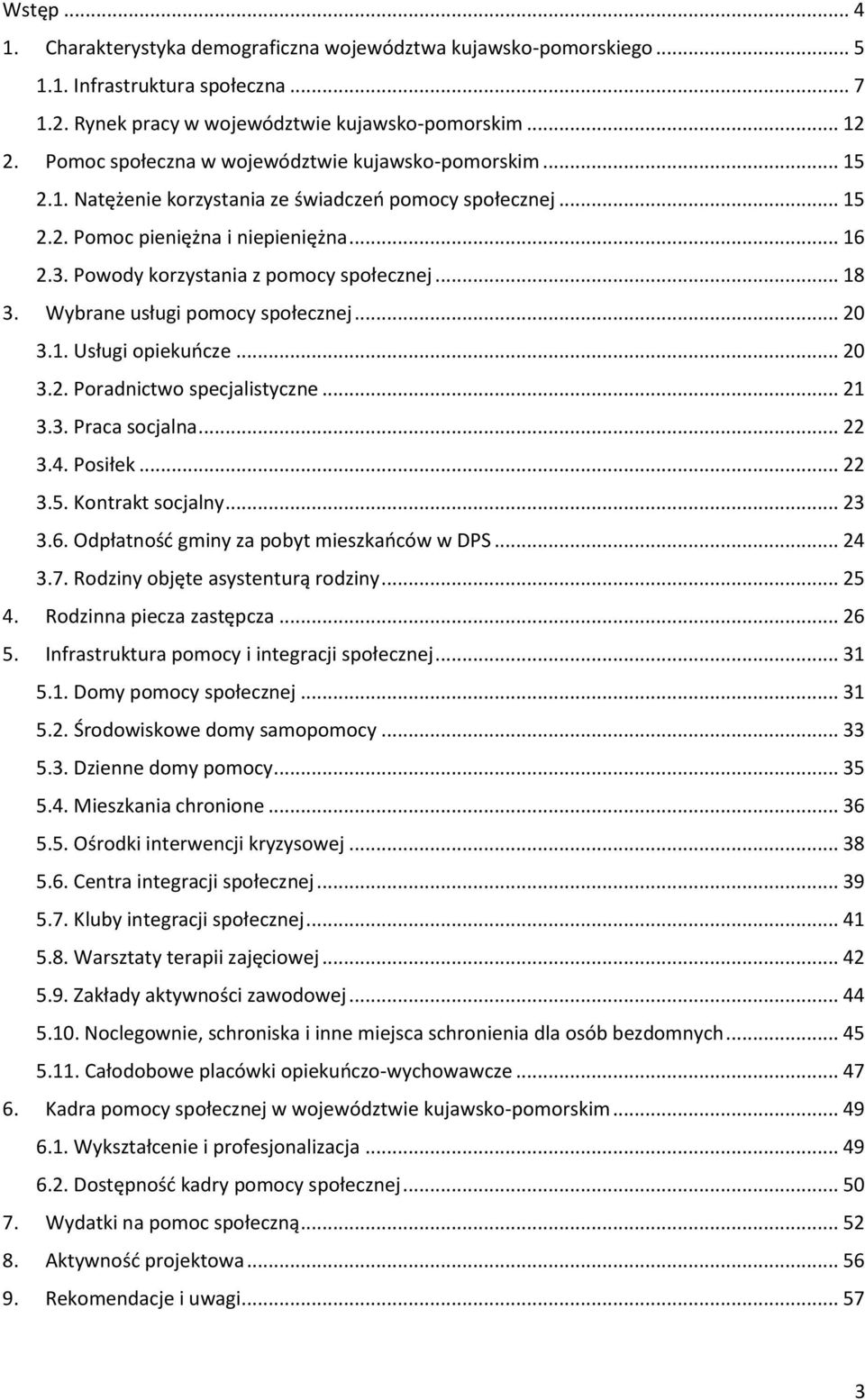 Powody korzystania z pomocy społecznej... 18 3. Wybrane usługi pomocy społecznej... 20 3.1. Usługi opiekuńcze... 20 3.2. Poradnictwo specjalistyczne... 21 3.3. Praca socjalna... 22 3.4. Posiłek... 22 3.5.