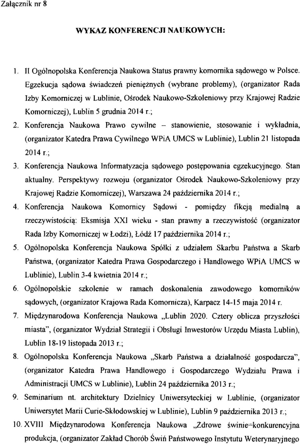 Konferencja Naukowa Prawo cywilne - stanowienie, stosowanie i wykładnia, (organizator Katedra Prawa Cywilnego WPiA UMCS w Lublinie), Lublin 21 listopada 2014 r.; 3.
