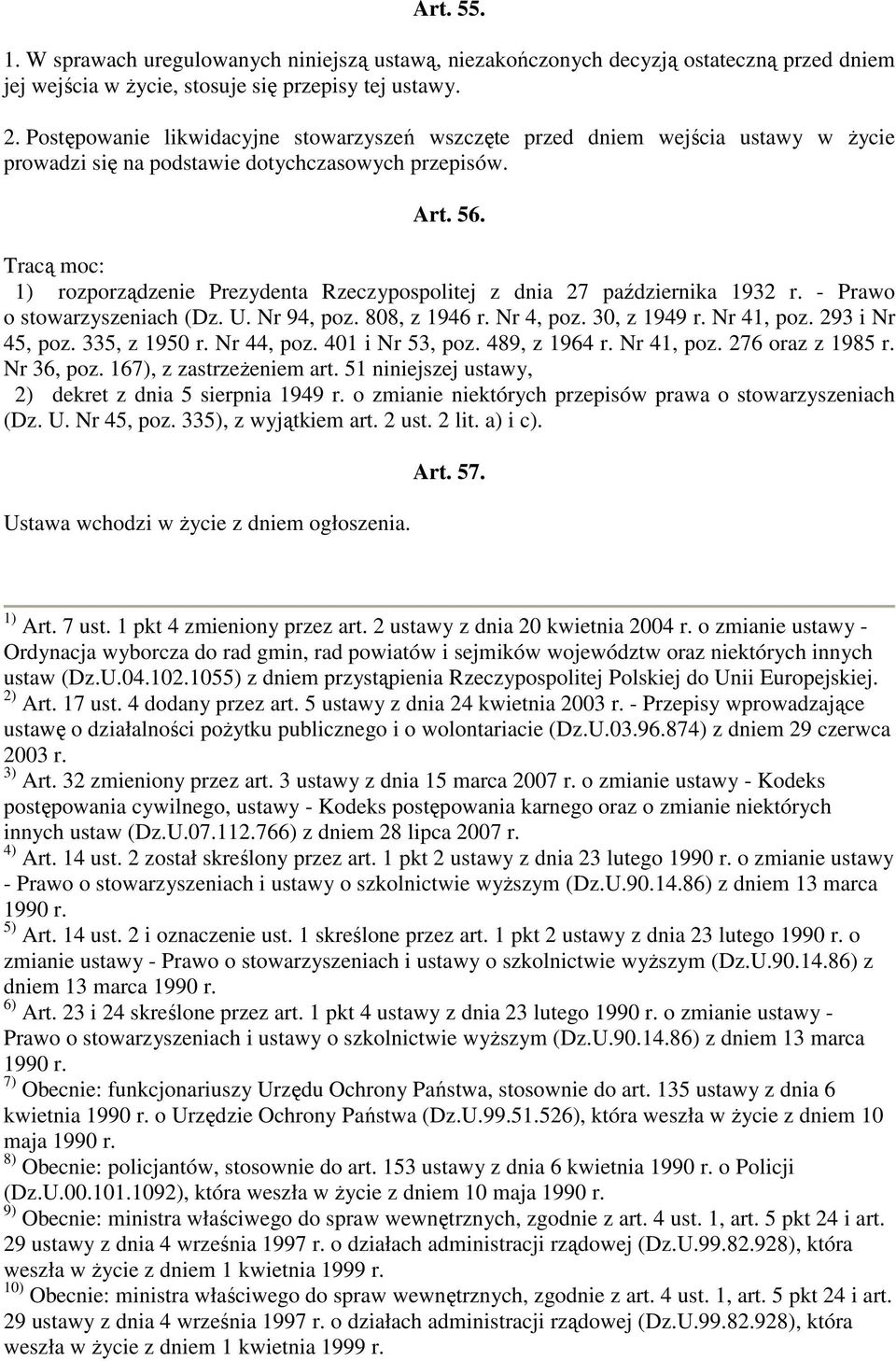 Tracą moc: 1) rozporządzenie Prezydenta Rzeczypospolitej z dnia 27 października 1932 r. - Prawo o stowarzyszeniach (Dz. U. Nr 94, poz. 808, z 1946 r. Nr 4, poz. 30, z 1949 r. Nr 41, poz.