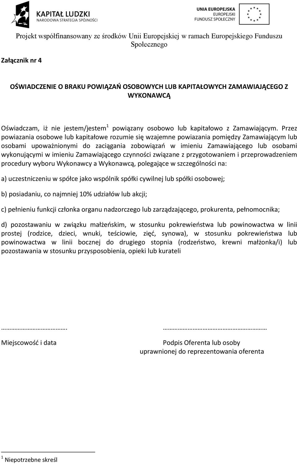 imieniu Zamawiającego czynności związane z przygotowaniem i przeprowadzeniem procedury wyboru Wykonawcy a Wykonawcą, polegające w szczególności na: a) uczestniczeniu w spółce jako wspólnik spółki