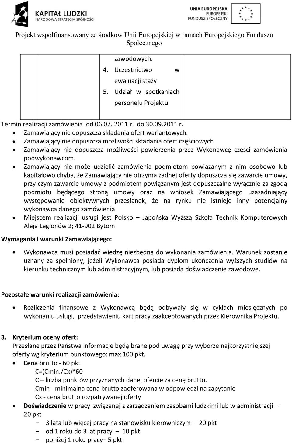 Zamawiający nie może udzielić zamówienia podmiotom powiązanym z nim osobowo lub kapitałowo chyba, że Zamawiający nie otrzyma żadnej oferty dopuszcza się zawarcie umowy, przy czym zawarcie umowy z
