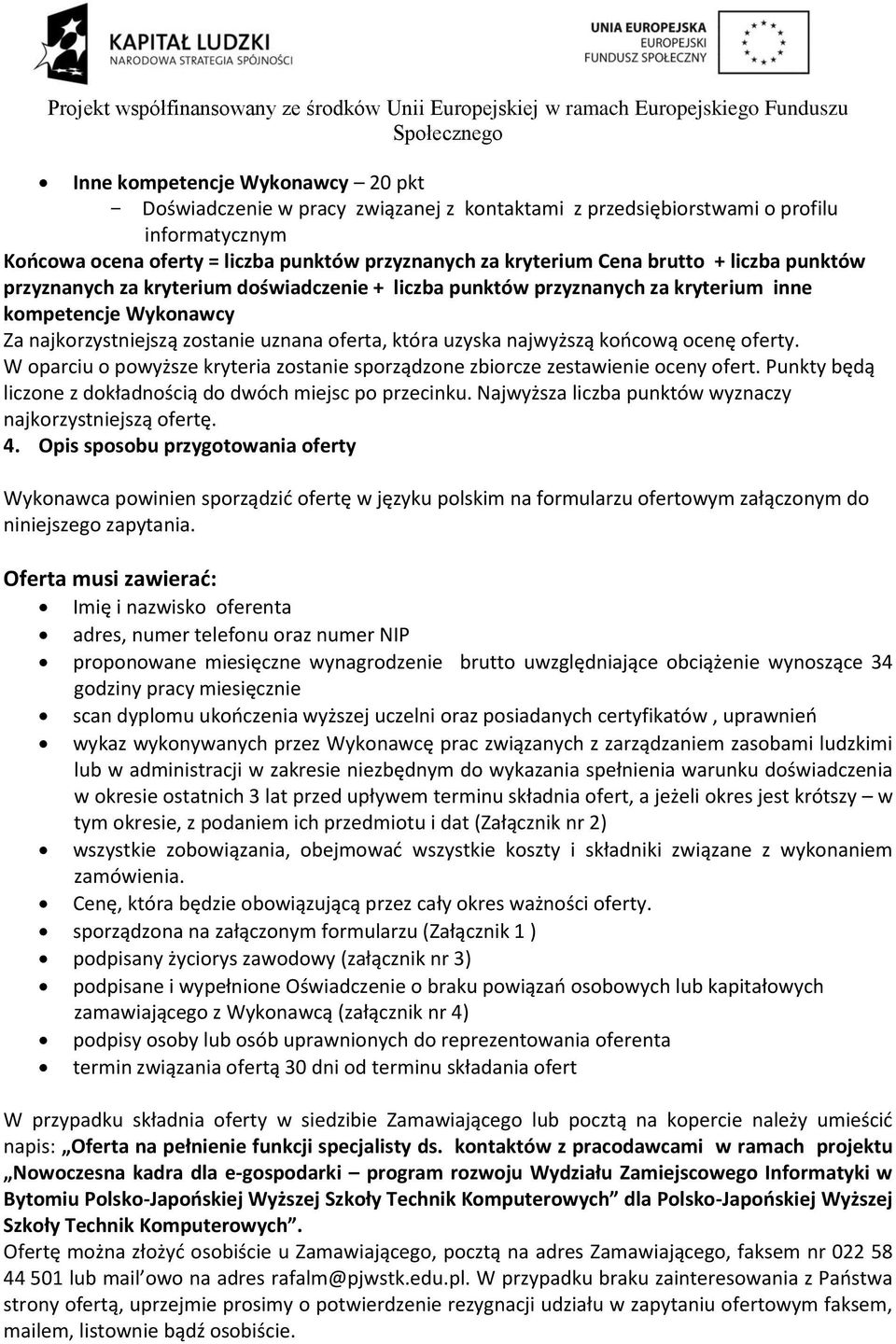 końcową ocenę oferty. W oparciu o powyższe kryteria zostanie sporządzone zbiorcze zestawienie oceny ofert. Punkty będą liczone z dokładnością do dwóch miejsc po przecinku.