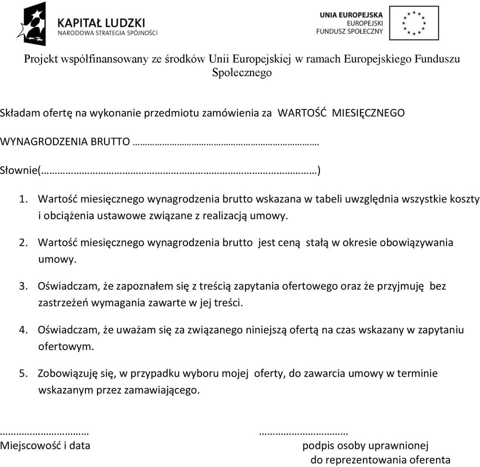 Wartość miesięcznego wynagrodzenia brutto jest ceną stałą w okresie obowiązywania umowy. 3.