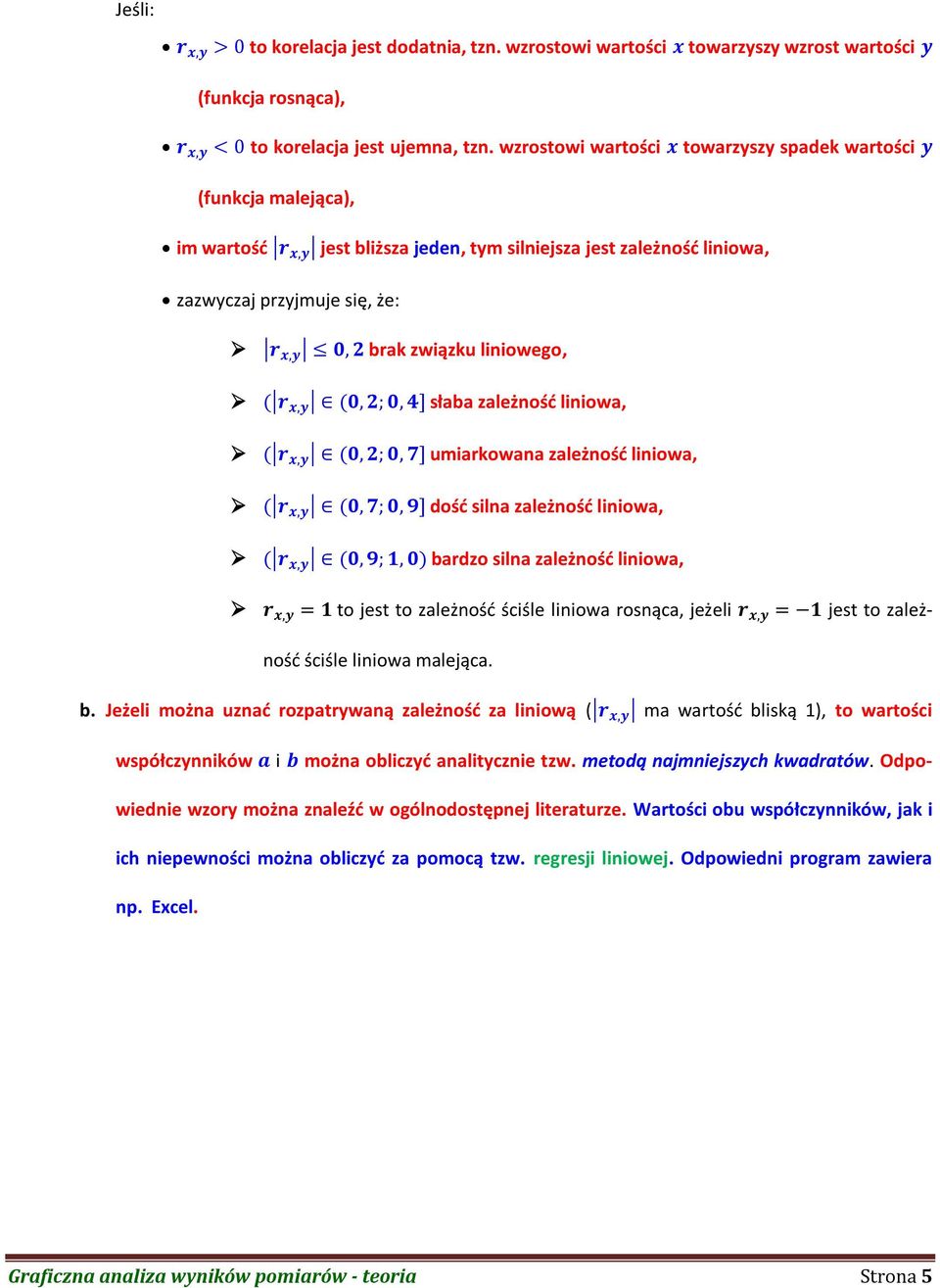 zależność liniowa, umiarkowana zależność liniowa, dość silna zależność liniowa, bardzo silna zależność liniowa, to jest to zależność ściśle liniowa rosnąca, jeżeli jest to zależność ściśle liniowa
