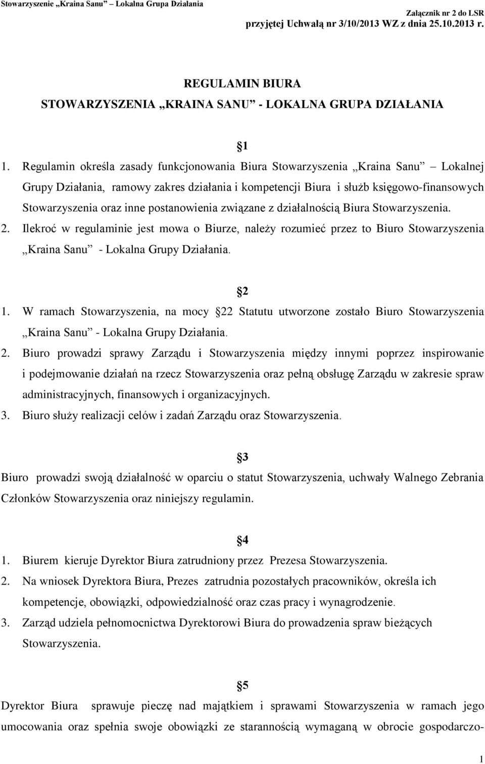 postanowienia związane z działalnością Biura Stowarzyszenia. 2. Ilekroć w regulaminie jest mowa o Biurze, należy rozumieć przez to Biuro Stowarzyszenia Kraina Sanu - Lokalna Grupy Działania. 2 1.