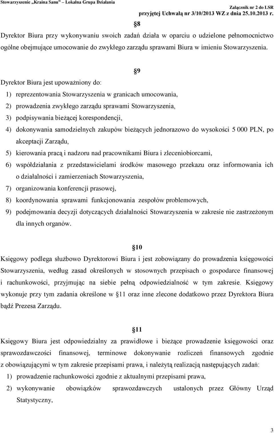 dokonywania samodzielnych zakupów bieżących jednorazowo do wysokości 5 000 PLN, po akceptacji Zarządu, 5) kierowania pracą i nadzoru nad pracownikami Biura i zleceniobiorcami, 6) współdziałania z