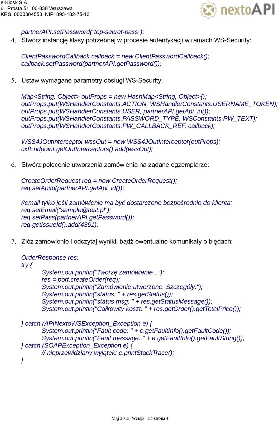 action, WSHandlerConstants.USERNAME_TOKEN); outprops.put(wshandlerconstants.user, partnerapi.getapi_id()); outprops.put(wshandlerconstants.password_type, WSConstants.PW_TEXT); outprops.