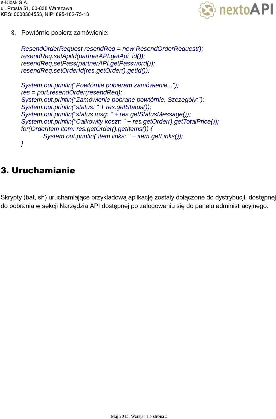 out.println("status: " + res.getstatus()); System.out.println("status msg: " + res.getstatusmessage()); System.out.println("Całkowity koszt: " + res.getorder().