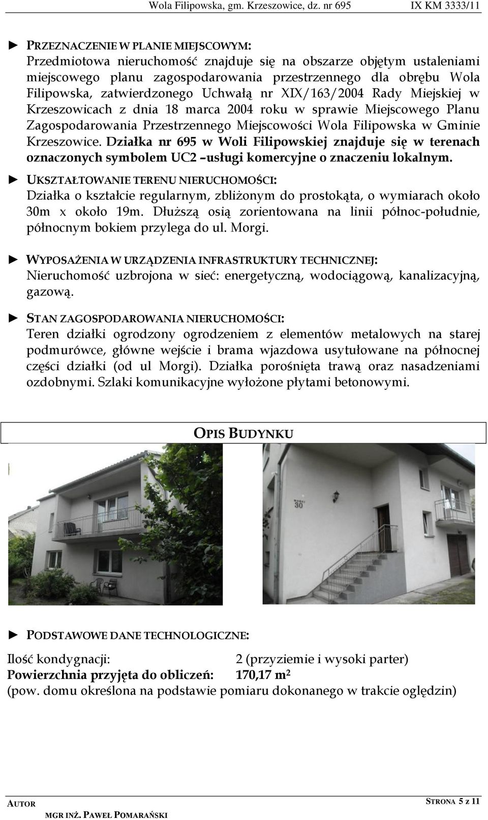 Działka nr 695 w Woli Filipowskiej znajduje się w terenach oznaczonych symbolem UC2 usługi komercyjne o znaczeniu lokalnym.