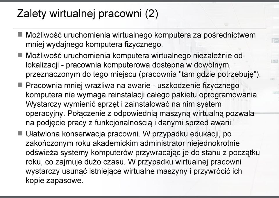 Pracownia mniej wrażliwa na awarie - uszkodzenie fizycznego komputera nie wymaga reinstalacji całego pakietu oprogramowania. Wystarczy wymienić sprzęt i zainstalować na nim system operacyjny.