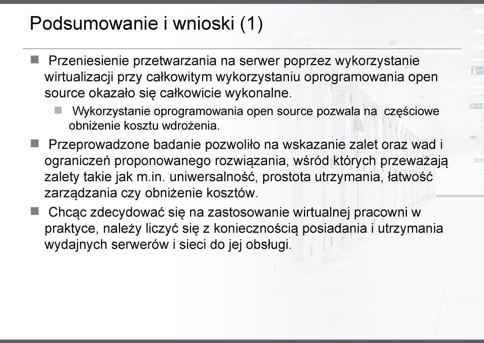 Przeprowadzone badanie pozwoliło na wskazanie zalet oraz wad i ograniczeń proponowanego rozwiązania, wśród których przeważają zalety takie jak m.in.