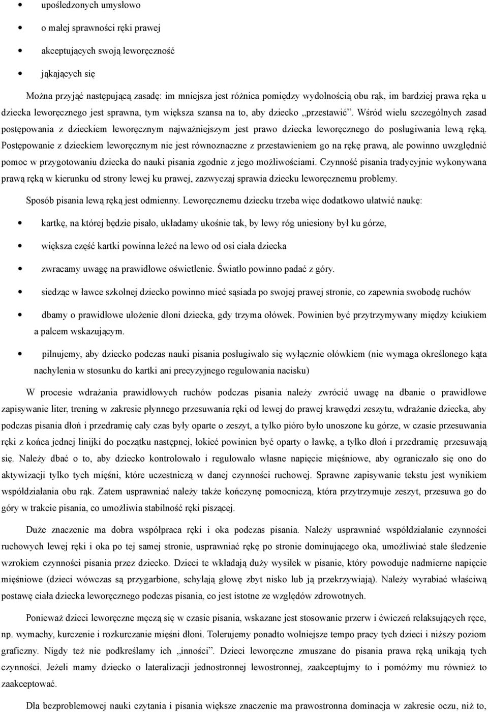 Wśród wielu szczególnych zasad postępowania z dzieckiem leworęcznym najwaŝniejszym jest prawo dziecka leworęcznego do posługiwania lewą ręką.