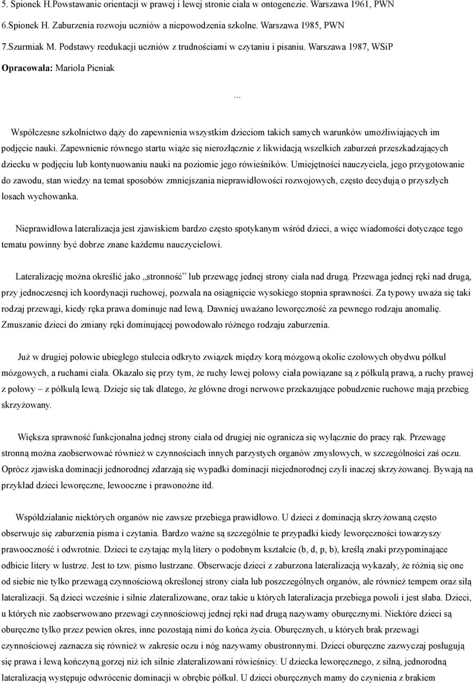 .. Współczesne szkolnictwo dąŝy do zapewnienia wszystkim dzieciom takich samych warunków umoŝliwiających im podjęcie nauki.