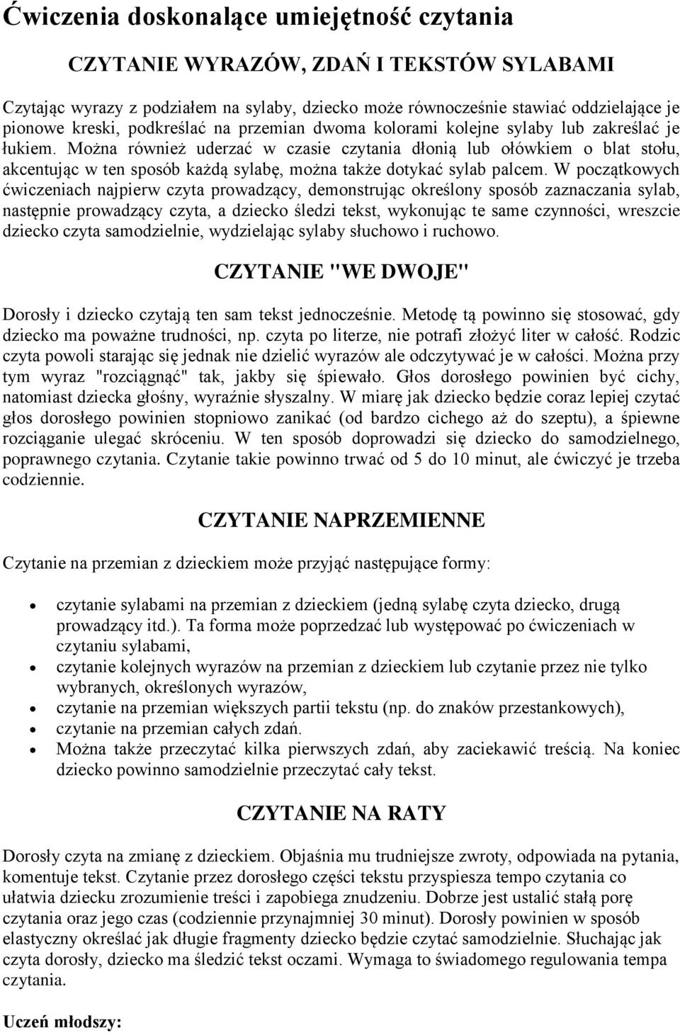 Można również uderzać w czasie czytania dłonią lub ołówkiem o blat stołu, akcentując w ten sposób każdą sylabę, można także dotykać sylab palcem.