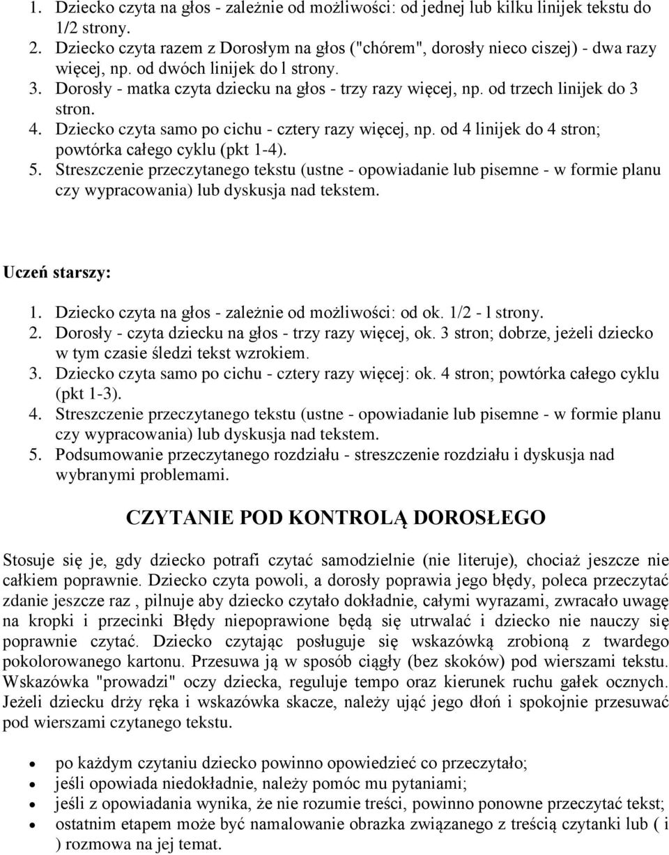 od 4 linijek do 4 stron; powtórka całego cyklu (pkt 1-4). 5. Streszczenie przeczytanego tekstu (ustne - opowiadanie lub pisemne - w formie planu czy wypracowania) lub dyskusja nad tekstem.