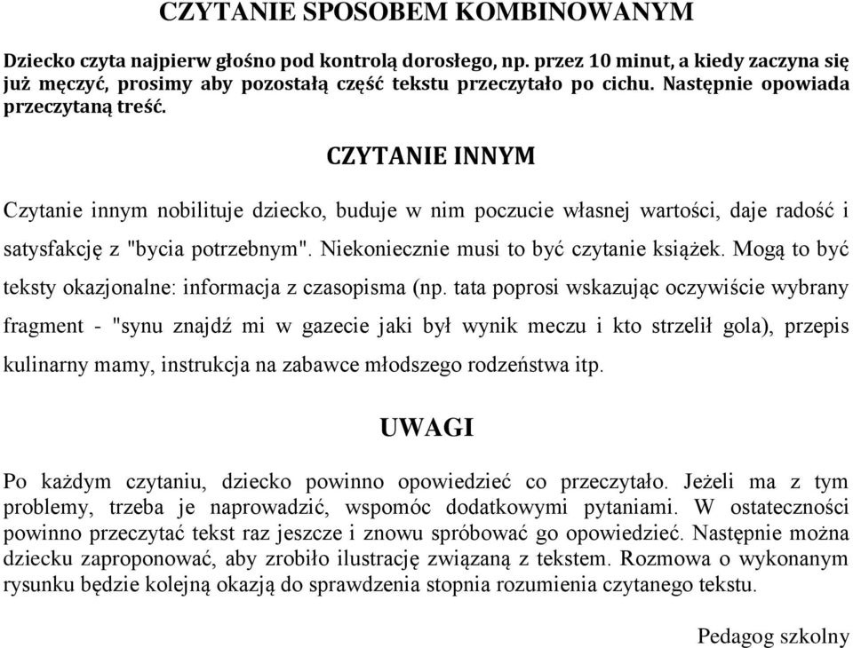 Niekoniecznie musi to być czytanie książek. Mogą to być teksty okazjonalne: informacja z czasopisma (np.