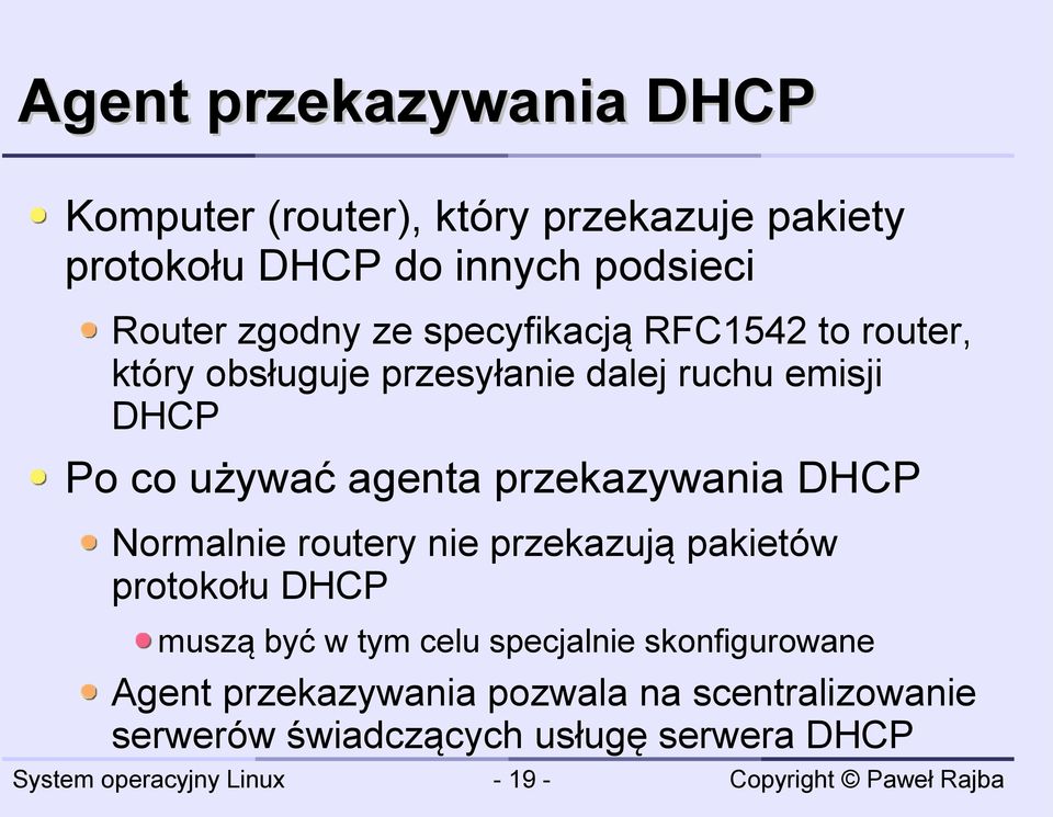 agenta przekazywania DHCP Normalnie routery nie przekazują pakietów protokołu DHCP muszą być w tym celu