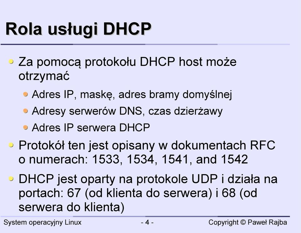 opisany w dokumentach RFC o numerach: 1533, 1534, 1541, and 1542 DHCP jest oparty na