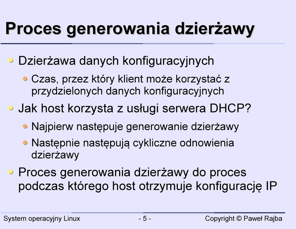 DHCP? Najpierw następuje generowanie dzierżawy Następnie następują cykliczne odnowienia