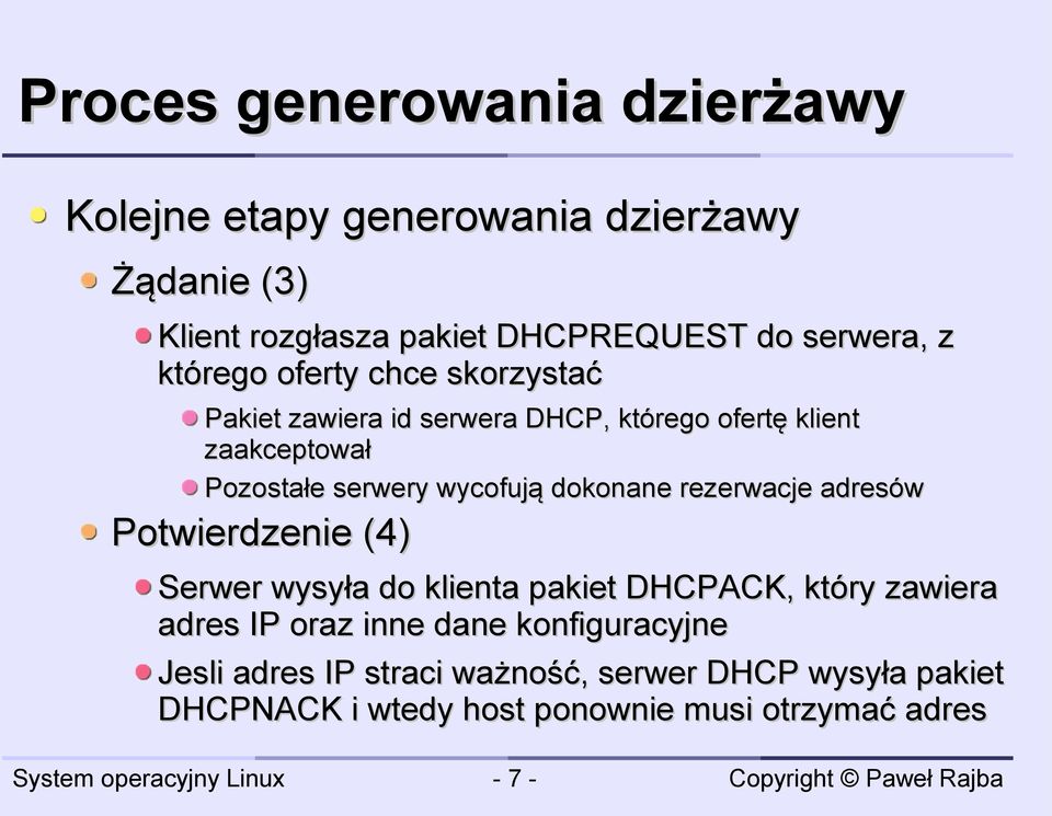 dokonane rezerwacje adresów Potwierdzenie (4) Serwer wysyła do klienta pakiet DHCPACK, który zawiera adres IP oraz inne dane