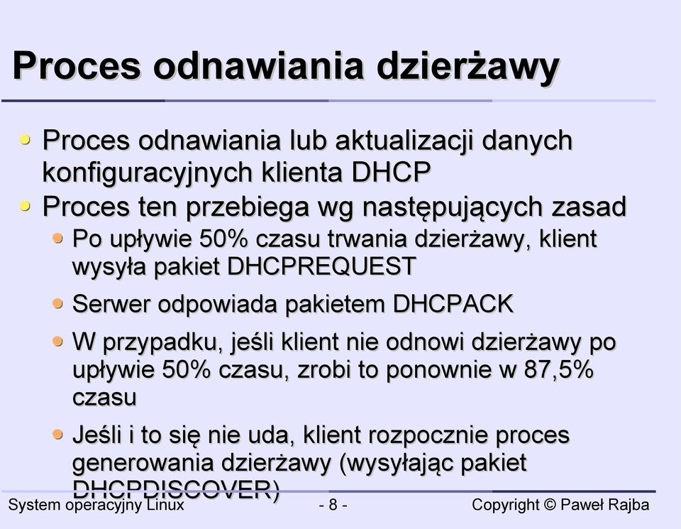 odpowiada pakietem DHCPACK W przypadku, jeśli klient nie odnowi dzierżawy po upływie 50% czasu, zrobi to ponownie