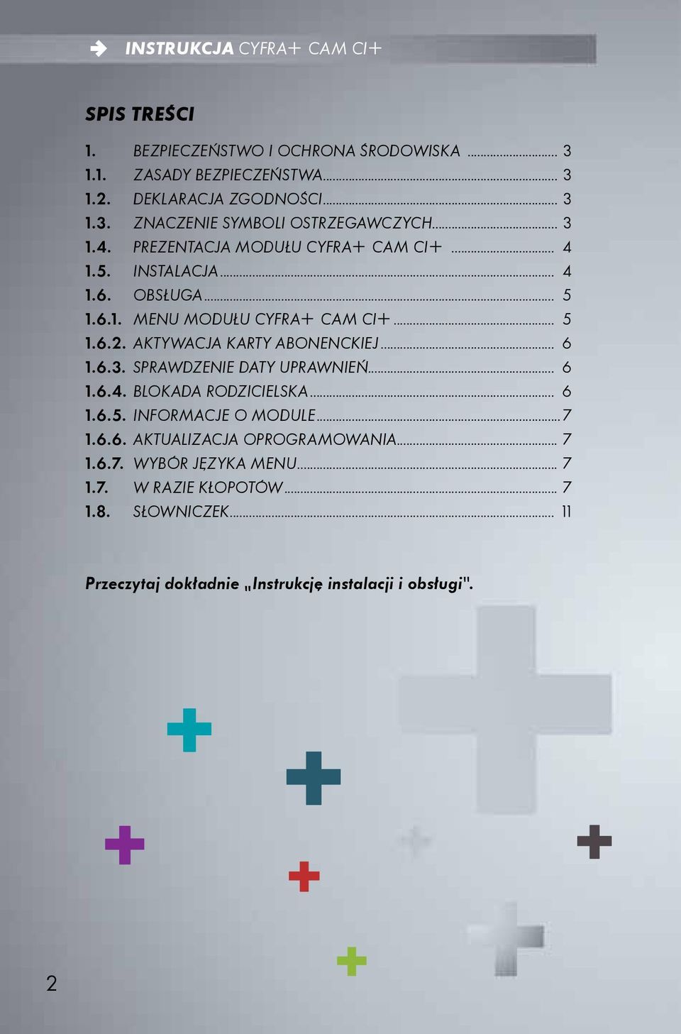 AKTYWACJA KARTY ABONENCKIEJ... 6 1.6.3. Sprawdzenie daty uprawnień... 6 1.6.4. BLOKADA RODZICIELSKA... 6 1.6.5. Informacje o module...7 1.6.6. Aktualizacja oprogramowania.