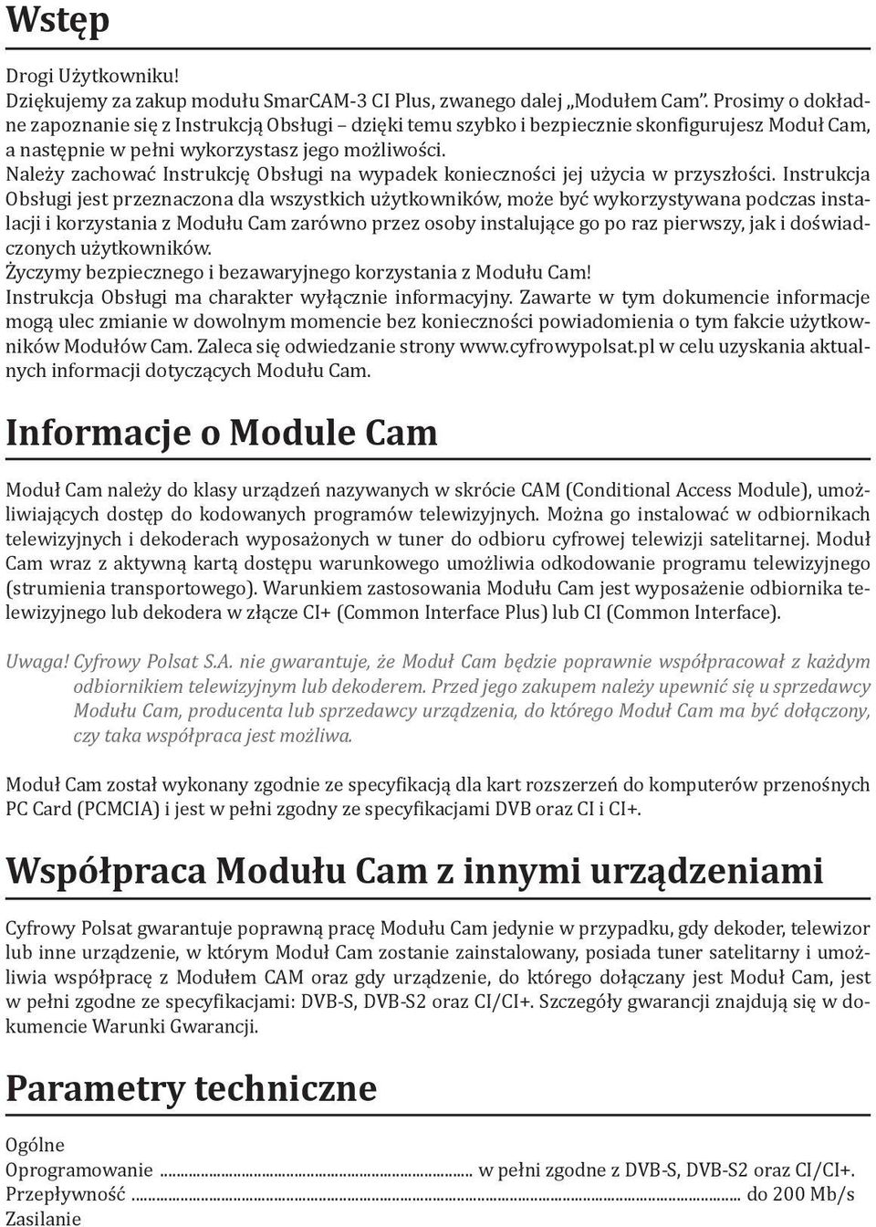 Należy zachować Instrukcję Obsługi na wypadek konieczności jej użycia w przyszłości.