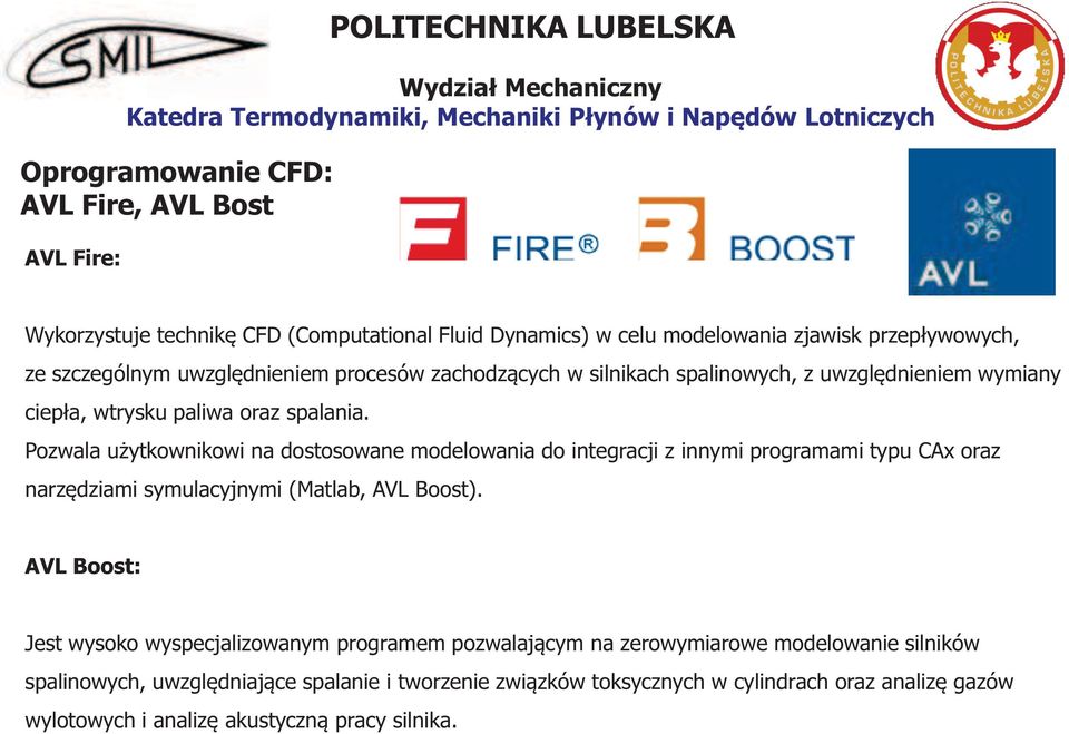 Pozwala użytkownikowi na dostosowane modelowania do integracji z innymi programami typu CAx oraz narzędziami symulacyjnymi (Matlab, AVL Boost).