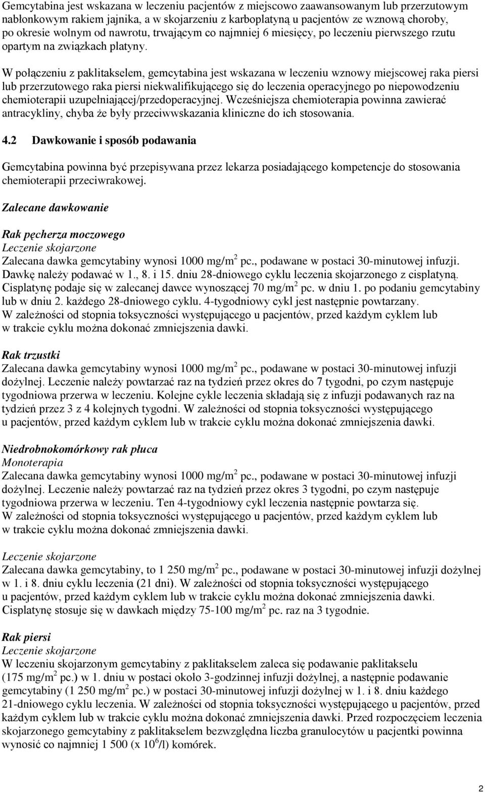 W połączeniu z paklitakselem, gemcytabina jest wskazana w leczeniu wznowy miejscowej raka piersi lub przerzutowego raka piersi niekwalifikującego się do leczenia operacyjnego po niepowodzeniu
