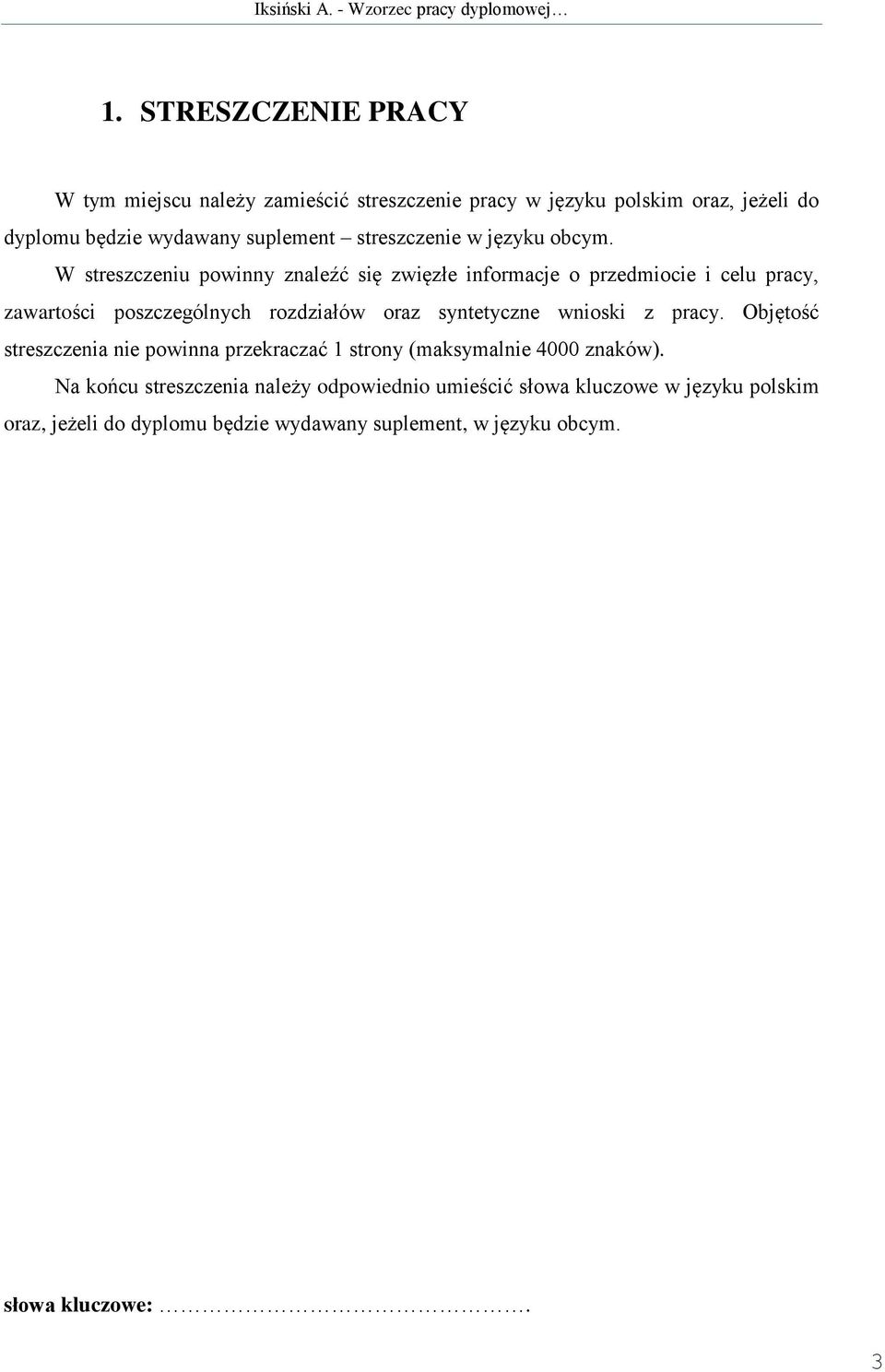 W streszczeniu powinny znaleźć się zwięzłe informacje o przedmiocie i celu pracy, zawartości poszczególnych rozdziałów oraz syntetyczne