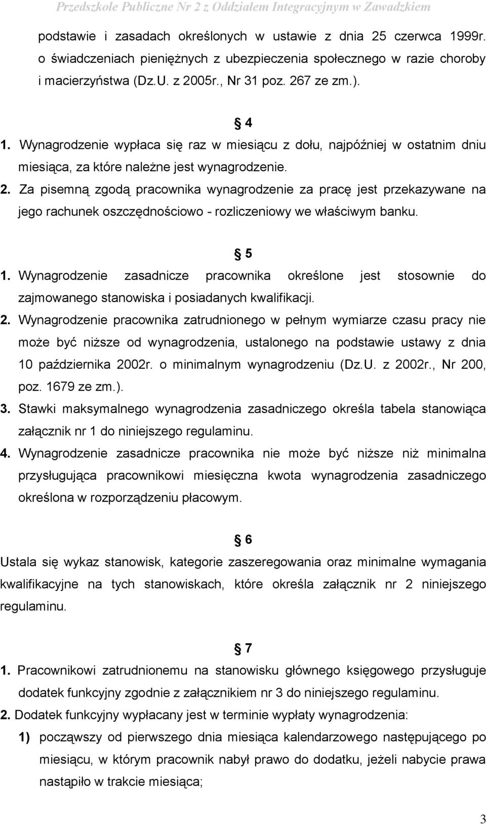 Za pisemną zgodą pracownika wynagrodzenie za pracę jest przekazywane na jego rachunek oszczędnościowo rozliczeniowy we właściwym banku. 5 1.