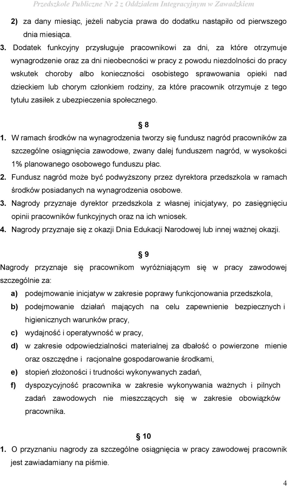 sprawowania opieki nad dzieckiem lub chorym członkiem rodziny, za które pracownik otrzymuje z tego tytułu zasiłek z ubezpieczenia społecznego. 8 1.