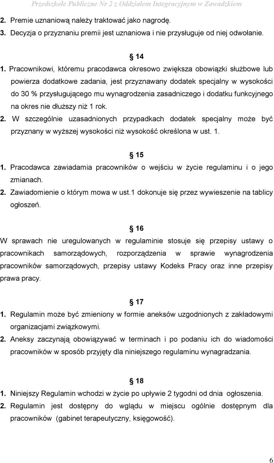 zasadniczego i dodatku funkcyjnego na okres nie dłuższy niż 1 rok. 2. W szczególnie uzasadnionych przypadkach dodatek specjalny może być przyznany w wyższej wysokości niż wysokość określona w ust. 1. 15 1.