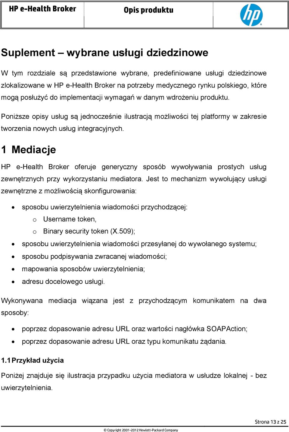 1 Mediacje HP e-health Broker oferuje generyczny sposób wywoływania prostych usług zewnętrznych przy wykorzystaniu mediatora.