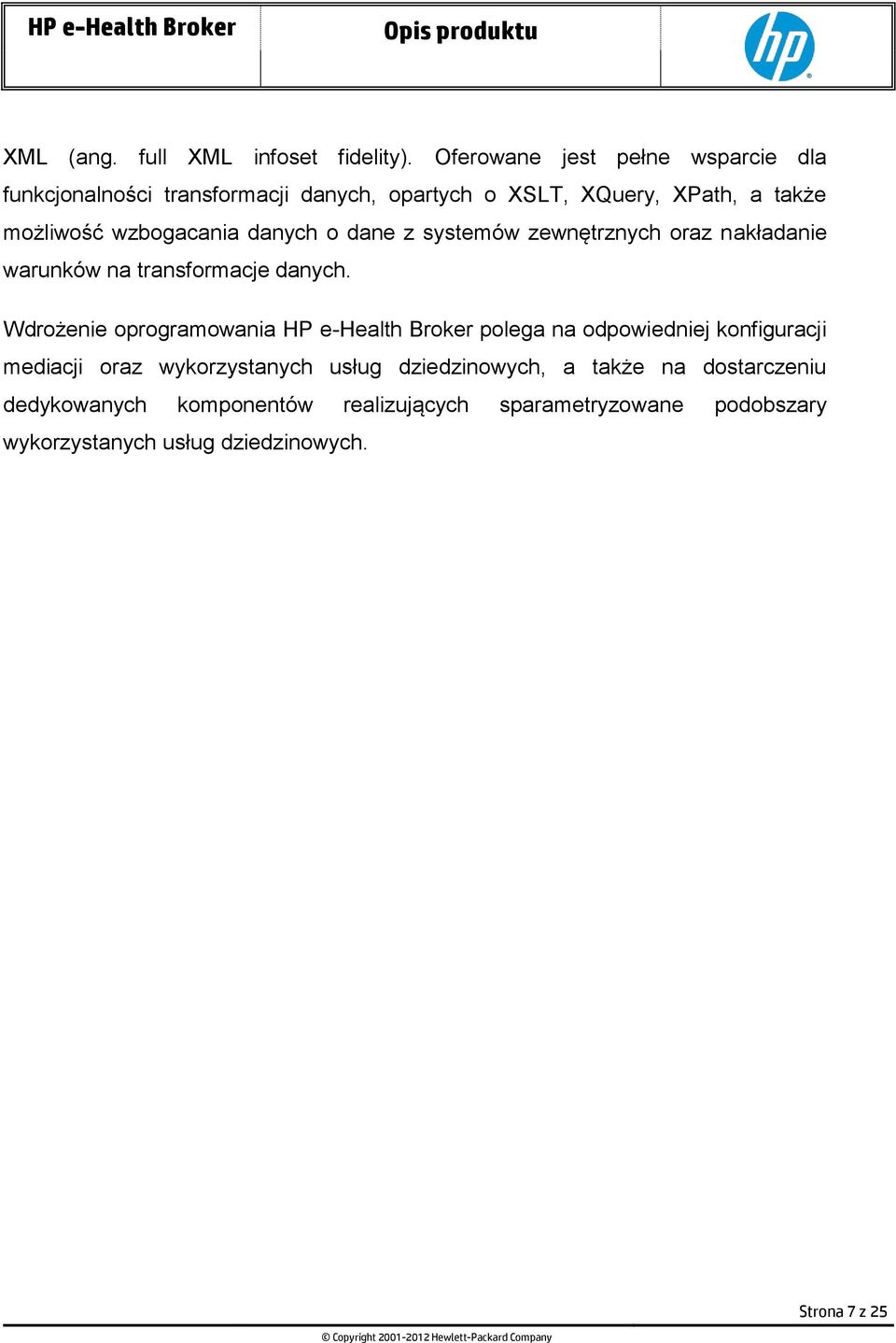 wzbogacania danych o dane z systemów zewnętrznych oraz nakładanie warunków na transformacje danych.