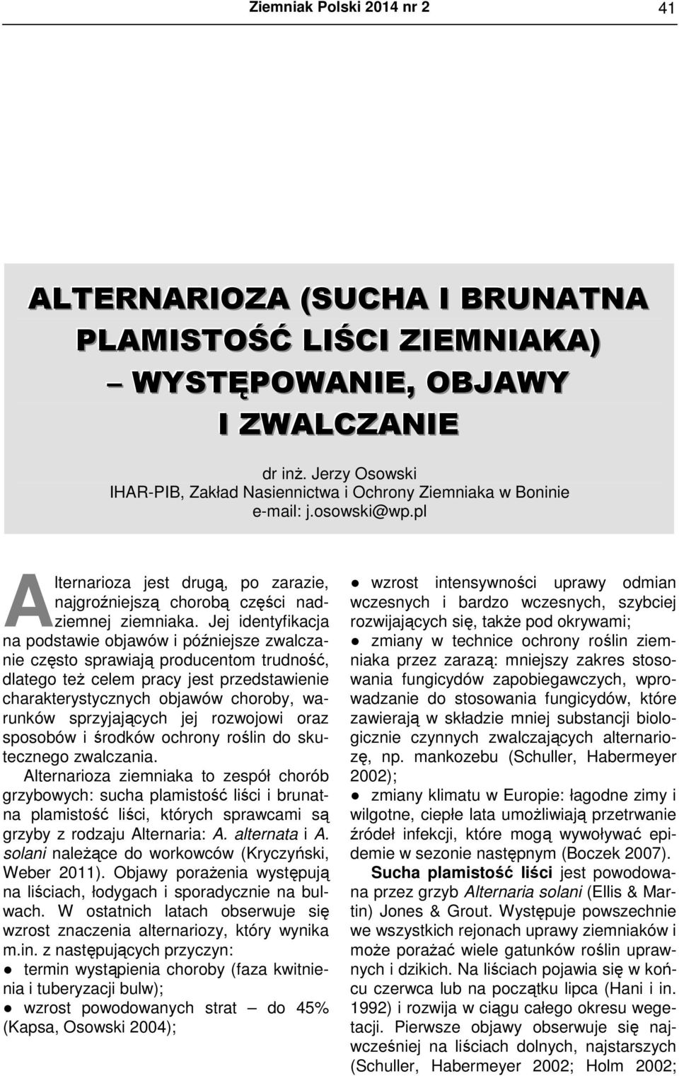 Jej identyfikacja na podstawie objawów i późniejsze zwalczanie często sprawiają producentom trudność, dlatego też celem pracy jest przedstawienie charakterystycznych objawów choroby, warunków