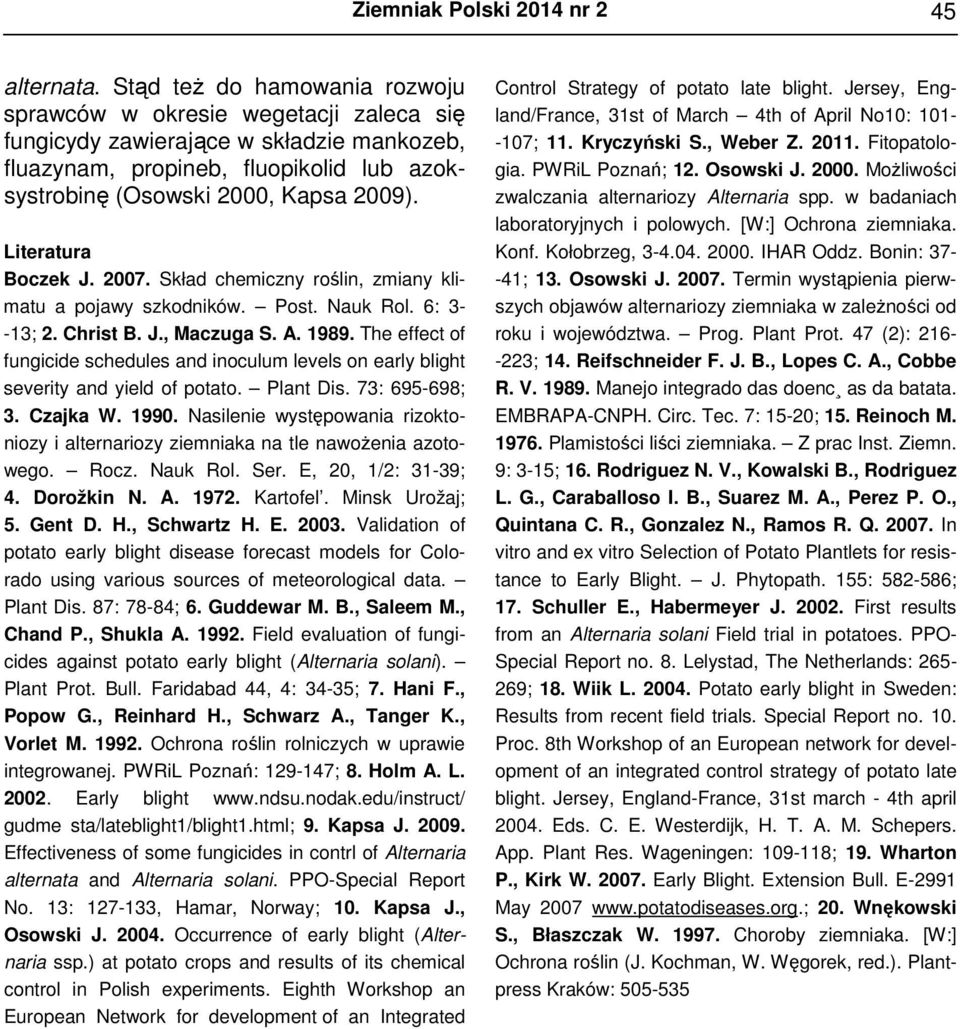 Literatura Boczek J. 2007. Skład chemiczny roślin, zmiany klimatu a pojawy szkodników. Post. Nauk Rol. 6: 3- -13; 2. Christ B. J., Maczuga S. A. 1989.