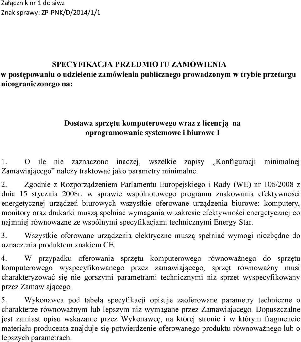 Zgodnie z Rozporządzeniem Parlamentu Europejskiego i Rady (WE) nr 106/2008 z dnia 15 stycznia 2008r.